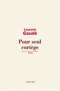 Gaudé, Laurent — Pour seul cortège