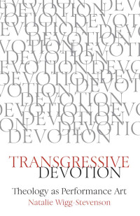 Natalie Wigg-Stevenson; — Transgressive Devotion