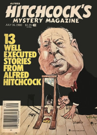 Gary Alexander & William Bankier & Dorothy Benjamin & Mary Braund & M. G. Frost & James Holding & John Lutz & Carroll Mayers & Patricia L. Schulze & Jeffry Scott & Pauline C. Smith & Eleanor Sullivan & Robert Twohy & Edward Wellen — Alfred Hitchcock’s Mystery Magazine. Vol. 25, No. 7, July, 1980