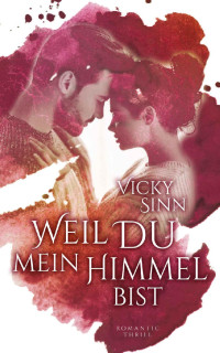 Vicky Sinn [Sinn, Vicky] — Weil Du mein Himmel bist (German Edition)