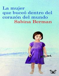 Sabina Berman — La Mujer Que Buceó Dentro Del Corazón Del Mundo