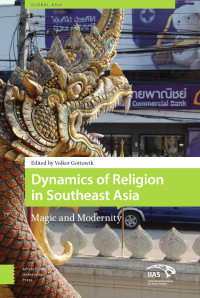 Volker Gottowik (Editor) — Dynamics of Religion in Southeast Asia: Magic and Modernity (IIAS Publications, Global Asia 2)