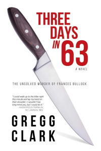 Gregg Clark — 3 Days in 63: The Unsolved Murder of Frances Bullock