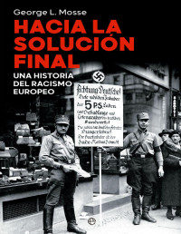 George L. Mosse — HACIA LA SOLUCIÓN FINAL.