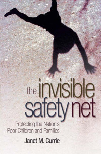Janet M. Currie — The Invisible Safety Net: Protecting the Nation's Poor Children and Families