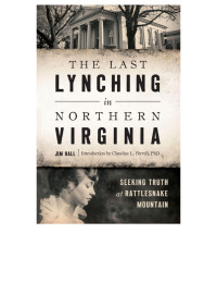 Hall, Jim — The Last Lynching in Northern Virginia: Seeking Truth at Rattlesnake Mountain (True Crime)