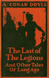 Doyle, Arthur Conan — The Last of the Legions