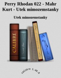 Utek mimozemstanky — Perry Rhodan 022 - Mahr Kurt - Utek mimozemstanky