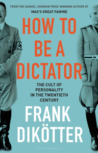Frank Dikötter — How To Be A Dictator