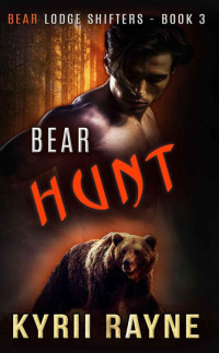 Kyrii Rayne — Bear Hunt (Bear Lodge Shifters Book 3)