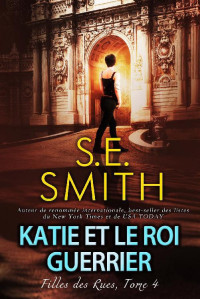 S.E. Smith — Katie et le roi guerrier