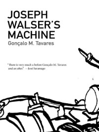 Tavares, Gonçalo M. — Joseph Walser's Machine (Portuguese Literature Series)