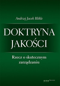 Andrzej Jacek Blikle — Doktryna Jakosci Rzecz O Skutecznym Zarzadzaniu