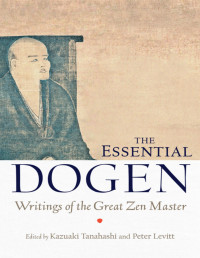 Kazuaki Tanahashi, Peter Levitt — The Essential Dogen