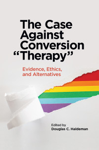 Douglas C. Haldeman; — The Case Against Conversion "Therapy"