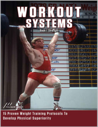 Poliquin Group — Workout Systems I: Strength: 15 Proven Weight Training Protocols To Develop Physical Superiority