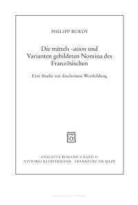 Philipp Burdy — Die mittels -aison und Varianten gebildeten Nomina des Französischen von den Anfängen bis zur Gegenwart