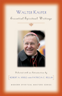 Krieg, Robert A, Bellm, Patricia C. — Walter Kasper: Essential Spiritual Writings