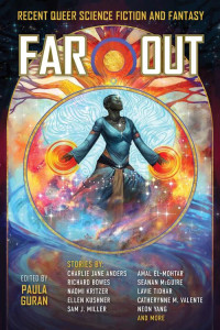 Paula Guran — Far Out: Recent Queer Science Fiction and Fantasy (2021)