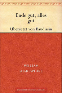 Shakespeare, William — Ende gut, alles gut (Übersetzt von Baudissin)