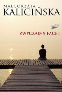 Małgorzata Kalicińska — Zwyczajny Facet