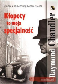 Raymond Chandler — Kłopoty To Moja Specjalność