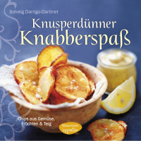 Dartinet, Solveig — Knusperdünner Knabberspaß · Chips aus Gemüse, Früchten und Teig