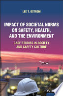 Lee T. Ostrom — Impact of Societal Norms on Safety, Health, and the Environment: Case Studies in Society and Safety Culture