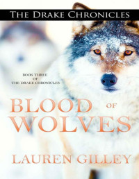 Lauren Gilley — Blood of Wolves (The Drake Chronicles Book 3)