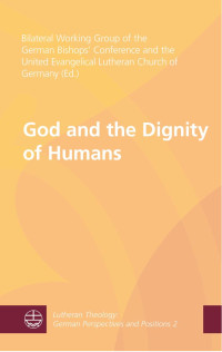 Bilateral Working Group of the German Bishops Conference & the United Evangelical Lutheran Church of Germany — God and the Dignity of Humans