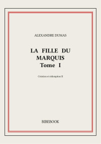 Alexandre Dumas — La fille du marquis I