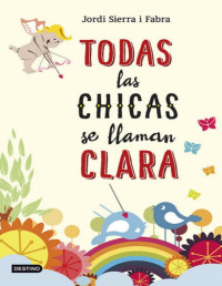Jordi Sierra i Fabra — Todas las chicas se llaman Clara