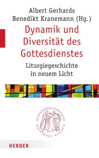 Albert Gerhards/Benedikt Kranemann (Hg.) — Dynamik und Diversität des Gottesdienstes