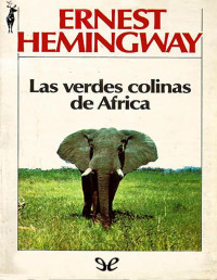 Ernest Hemingway — LAS VERDES COLINAS DE ÁFRICA