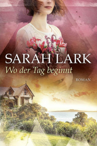 Lark, Sarah — Wo der Tag beginnt