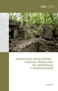 Redakcja: Kornelia Kajda, Dawid Kobiaka, Arkadiusz Marciniak; — Archeologia wsplnotowa poznajc przeszo, nie zapominajc o teraniejszoci