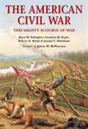 Gary Gallagher, Stephen Engle, Robert Krick, Joseph T. Glatthaar — The American Civil War: This Mighty Scourge of War