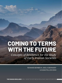 Edited by Reinhard Bernbeck, Gisela Eberhardt & Susan Pollock; — Coming to Terms with the Future. Concepts of Resilience for the Study of Early Iranian Societies