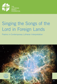 Miriam Rose (Hrsg.), Karl-Wilhelm Niebuhr (Hrsg.), Kenneth Mtata (Hrsg.) — Singing the Songs of the Lord in Foreign Lands. Psalms in Contemporary Lutheran Interpretation