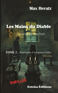 Max Heratz — Tom Fush, itinéraire d'un serial killer T2 : Les Mains du Diable