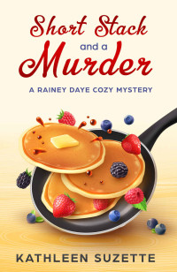 Kathleen Suzette — 2 Short Stack and a Murder: A Rainey Daye Cozy Mystery, book 2