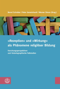 Bernd Schröder, Peter Gemeinhardt, Werner Simon — »Rezeption« und »Wirkung« als Phänomene religiöser Bildung