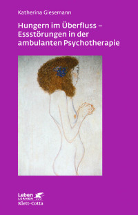 Katherina Giesemann; — Hungern im Überfluss - Essstörungen in der ambulanten Psychotherapie (Leben lernen, Bd. 247)