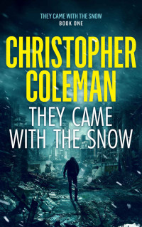 Christopher Coleman — They Came With The Snow - Part One (They Came With The Snow Book 1)