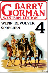 Barry Gorman — Wenn Revolver sprechen: Barry Gorman Western Edition 4