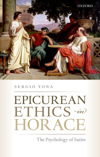 Sergio Yona; — Epicurean Ethics in Horace: The Psychology of Satire