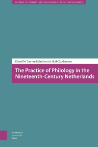 Ton van Kalmthout & Huib Zuidervaart (Editors) — The Practice of Philology in the Nineteenth-Century Netherlands