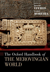 Bonnie Effros;Isabel Moreira; & Isabel Moreira — The Oxford Handbook of the Merovingian World