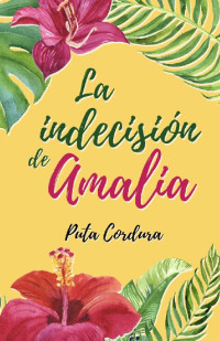 Pura Cordura [Cordura, Pura] — La indecisión de Amalia (Saga Amalia nº 1)