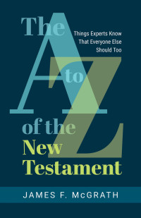 James F. McGrath; — The A to Z of the New Testament